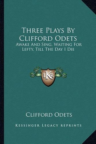 Cover image for Three Plays by Clifford Odets: Awake and Sing, Waiting for Lefty, Till the Day I Die