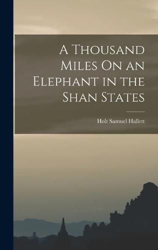 Cover image for A Thousand Miles On an Elephant in the Shan States