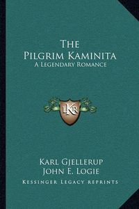 Cover image for The Pilgrim Kaminita: A Legendary Romance