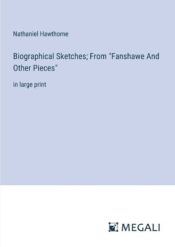 Biographical Sketches; From "Fanshawe And Other Pieces"