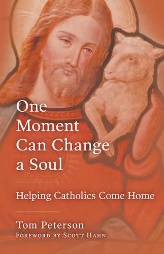 Cover image for One Moment Can Change a Soul: Helping Catholics Come Home