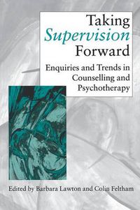 Cover image for Taking Supervision Forward: Enquiries and Trends in Counselling and Psychotherapy