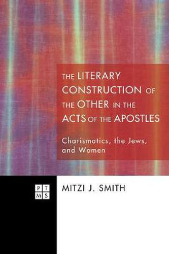 Cover image for The Literary Construction of the Other in the Acts of the Apostles: Charismatics, the Jews, and Women