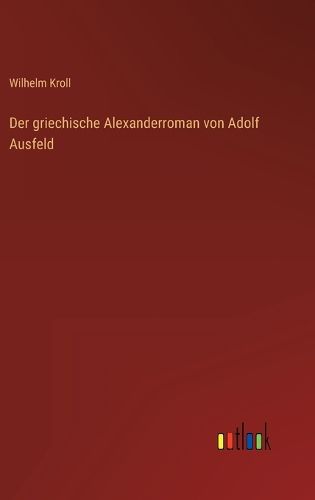 Cover image for Der griechische Alexanderroman von Adolf Ausfeld