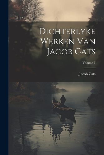 Cover image for Dichterlyke Werken Van Jacob Cats; Volume 1