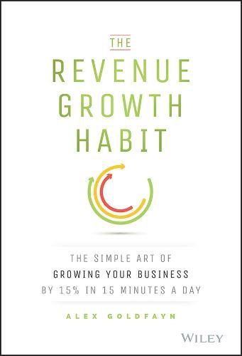 The Revenue Growth Habit - The Simple Art of Growing Your Business by 15% in 15 Minutes A Day