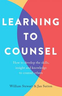 Cover image for Learning To Counsel, 4th Edition: How to develop the skills, insight and knowledge to counsel others