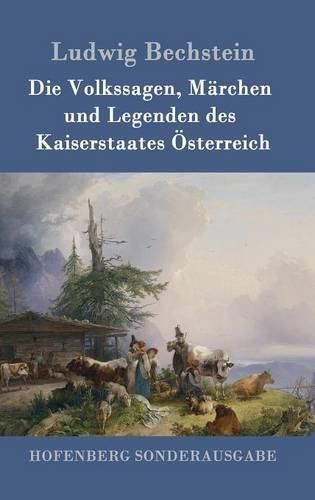 Die Volkssagen, Marchen und Legenden des Kaiserstaates OEsterreich