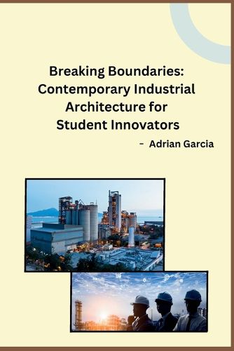 Cover image for Breaking Boundaries: Contemporary Industrial Architecture for Student Innovators