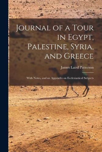 Cover image for Journal of a Tour in Egypt, Palestine, Syria, and Greece: With Notes, and an Appendix on Ecclesiastical Subjects