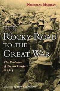Cover image for The Rocky Road to the Great War: The Evolution of Trench Warfare