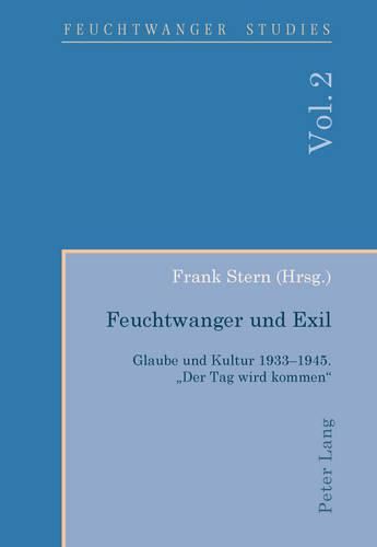 Cover image for Feuchtwanger Und Exil: Glaube Und Kultur 1933-1945.  Der Tag Wird Kommen
