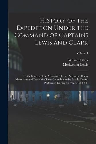 History of the Expedition Under the Command of Captains Lewis and Clark