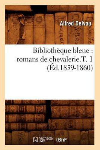 Bibliotheque Bleue: Romans de Chevalerie.T. 1 (Ed.1859-1860)