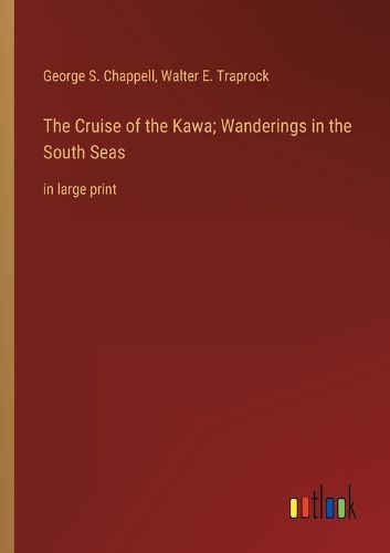 Cover image for The Cruise of the Kawa; Wanderings in the South Seas