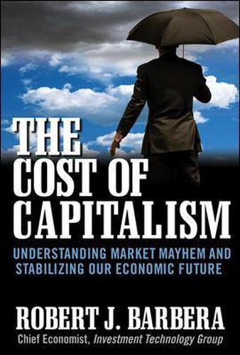 Cover image for The Cost of Capitalism: Understanding Market Mayhem and Stabilizing our Economic Future