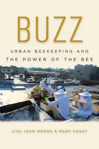 Cover image for Buzz: Urban Beekeeping and the Power of the Bee
