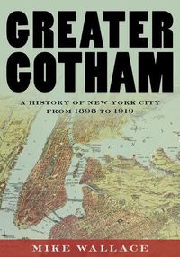 Cover image for Greater Gotham: A History of New York City from 1898 to 1919