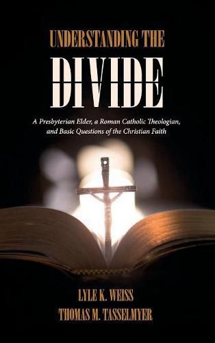 Cover image for Understanding the Divide: A Presbyterian Elder, a Roman Catholic Theologian, and Basic Questions of the Christian Faith