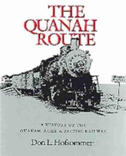 Cover image for The Quanah Route: A History of the Quanah, Acme, & Pacific Railway