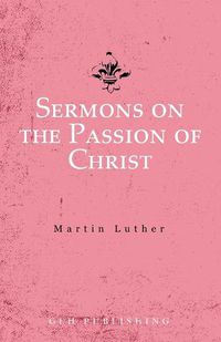 Cover image for Sermons on the Passion of Christ