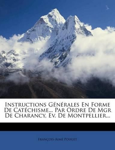 Instructions G N Rales En Forme de Cat Chisme... Par Ordre de Mgr de Charancy, Ev. de Montpellier...