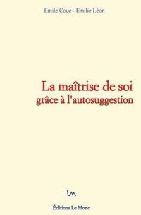 Cover image for La maitrise de soi grace a l'autosuggestion