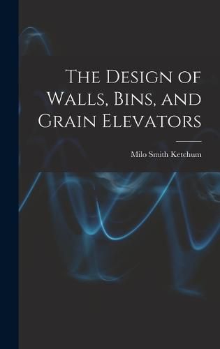 Cover image for The Design of Walls, Bins, and Grain Elevators