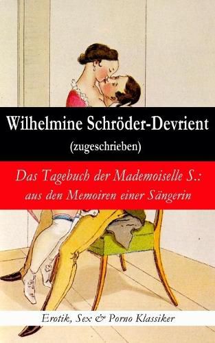 Das Tagebuch der Mademoiselle S.: aus den Memoiren einer S ngerin (Erotik, Sex & Porno Klassiker)