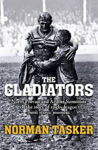 The Gladiators: Norm Provan and Arthur Summons on rugby league's most iconic moment and its continuing legacy