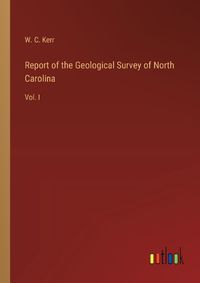 Cover image for Report of the Geological Survey of North Carolina