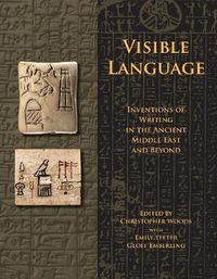 Cover image for Visible Language: Inventions of Writing in the Ancient Middle East and Beyond