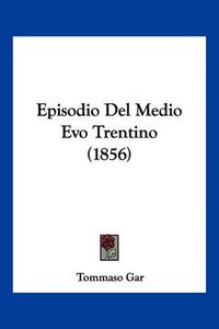 Cover image for Episodio del Medio Evo Trentino (1856)