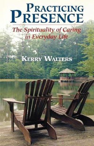 Cover image for Practicing Presence: The Spirituality of Caring in Everyday Life