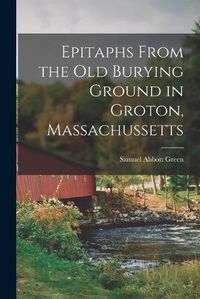 Cover image for Epitaphs From the Old Burying Ground in Groton, Massachussetts