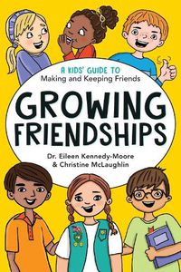 Cover image for Growing Friendships: A Kids' Guide to Making and Keeping Friends