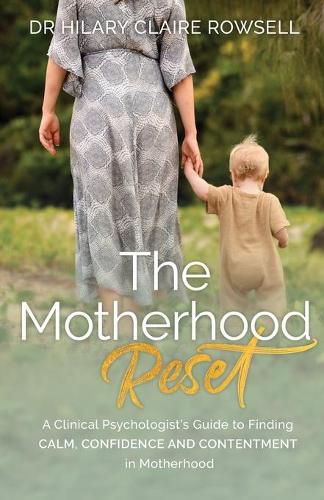 Cover image for The Motherhood Reset: A Clinical Psychologist's Guide to Finding Calm, Confidence and Contentment in Motherhood