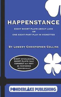 Cover image for Happenstance: Eight Short Plays About Luck Or One Eight-Part Play in Vignettes