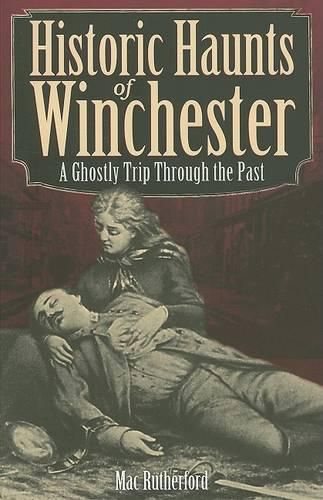 Cover image for Historic Haunts of Winchester: A Ghostly Trip Through the Past