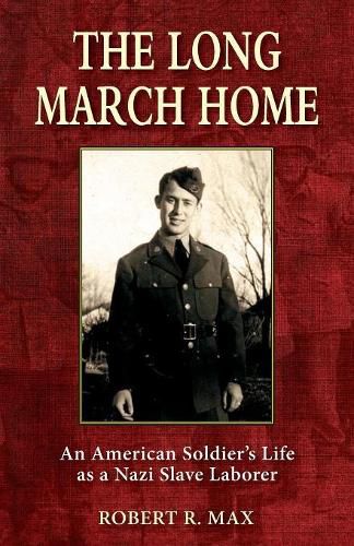 Cover image for The Long March Home: An American Soldier's Life as a Nazi Slave Laborer