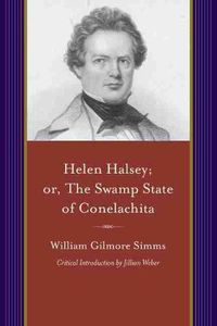 Cover image for Helen Halsey: Or, the Swamp Statae of Conelachita
