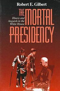 Cover image for The Mortal Presidency: Illness and Anguish in the White House