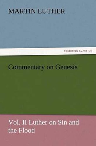 Cover image for Commentary on Genesis, Vol. II Luther on Sin and the Flood