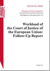 Cover image for Workload of the Court of Justice of the European Union: follow-up report, 16th report of session 2012-13