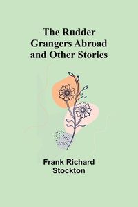 Cover image for The Rudder Grangers Abroad and Other Stories