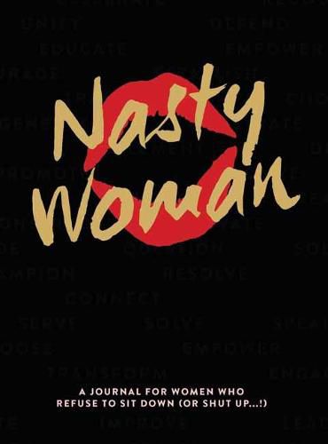 The Nasty Woman Journal: A Journal for Women Who Refuse to Sit Down (or Shut Up!)
