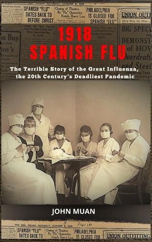 Cover image for 1918 Spanish Flu: The Terrible Story of the Great Influenza, the 20th Century's Deadliest Pandemic