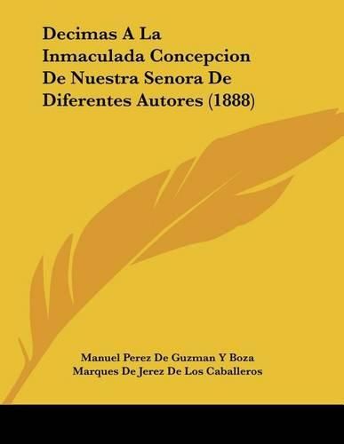 Cover image for Decimas a la Inmaculada Concepcion de Nuestra Senora de Diferentes Autores (1888)