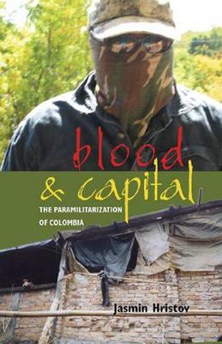 Cover image for Blood and Capital: The Paramilitarization of Colombia
