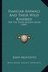 Cover image for Familiar Animals and Their Wild Kindred: For the Third Reader Grade (1887)